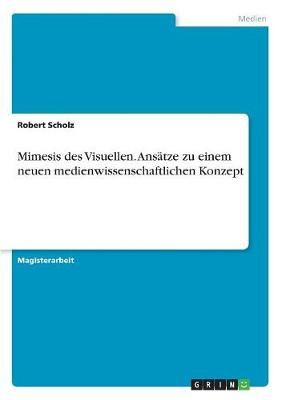Mimesis des Visuellen. Ansätze zu einem neuen medienwissenschaftlichen Konzept