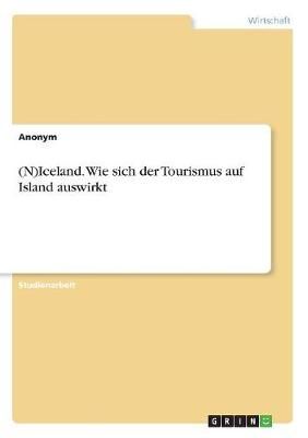 (N)Iceland. Wie sich der Tourismus auf Island auswirkt By Anonym
