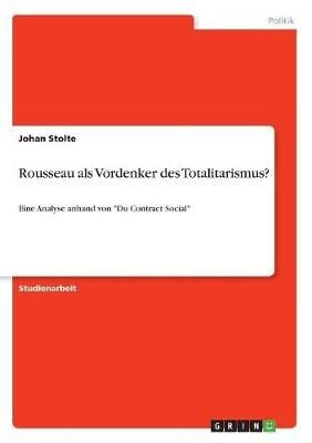 Rousseau als Vordenker des Totalitarismus? By Stolte 9783668871069
