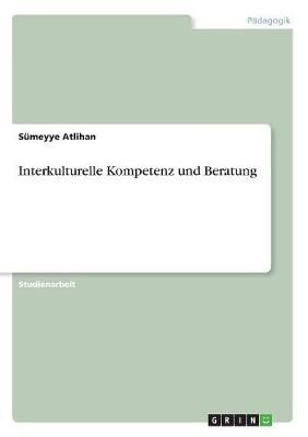 Interkulturelle Kompetenz und Beratung By Atlihan 9783668884212