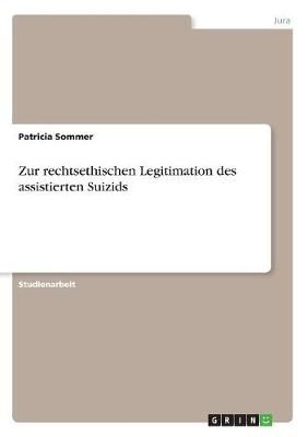 Zur rechtsethischen Legitimation des assistierten Suizids (Paperback)