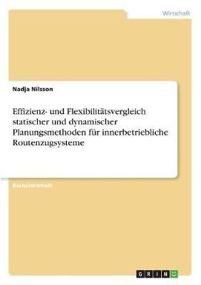 Effizienz- und Flexibilitätsvergleich statischer und dynamischer Planungsmethoden für innerbetriebliche Routenzugsysteme