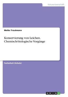 Konservierung von Leichen. Chemisch-biologische Vorgänge By Trautmann