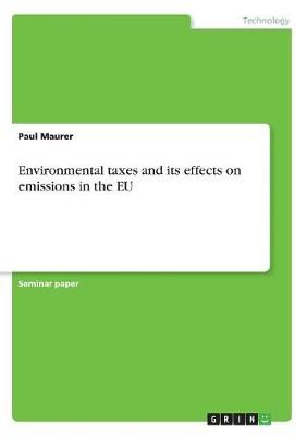 Environmental taxes and its effects on emissions in the EU (Paperback)