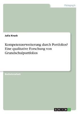 Kompetenzerweiterung durch Portfolios? Eine qualitative Forschung von Grundschulportfolios