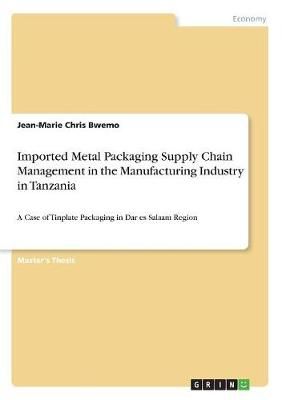 Imported Metal Packaging Supply Chain Management in the Manufacturing Industry in Tanzania
