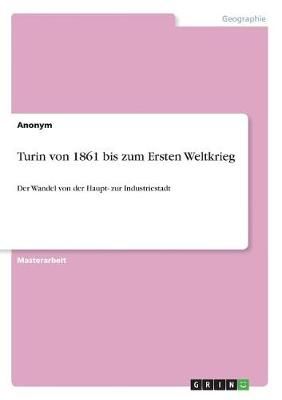 Turin von 1861 bis zum Ersten Weltkrieg By Anonym 9783668953758
