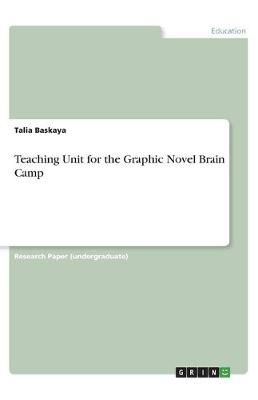 Teaching Unit for the Graphic Novel Brain Camp By Baskaya (Paperback)