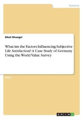 What Are the Factors Influencing Subjective Life Satisfaction? A Case Study of Germany Using the World Value Survey