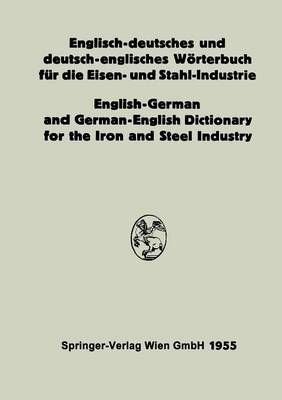 Englisch-Deutsches Und Deutsch-Englisches Wörterbuch Für Die Eisen- Und Stahl-Industrie / English-German and German-English Dictionary for the ...