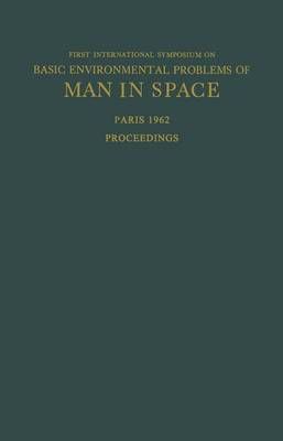 Proceedings of the First International Symposium on Basic Environmental Problems of Man in Space