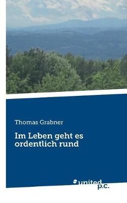 Im Leben geht es ordentlich rund By Grabner, Thomas 9783710332548
