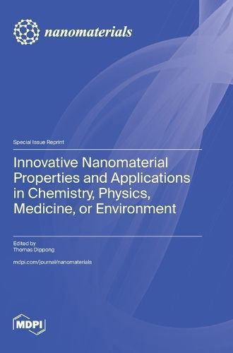 Innovative Nanomaterial Properties and Applications in Chemistry, Physics, Medicine, or Environment
