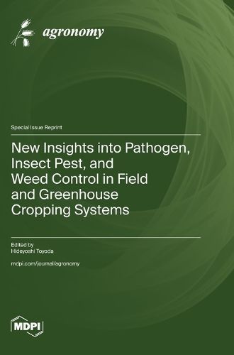 New Insights Into Pathogen, Insect Pest, and Weed Control in Field and Greenhouse Cropping Systems