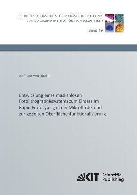 Entwicklung eines maskenlosen Fotolithographiesystems zum Einsatz im Rapid Prototyping in der Mikrofluidik und zur gezielten ...