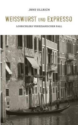 Weißwurst und Expresso:Losbichlers venezianischer Fall 9783732232413