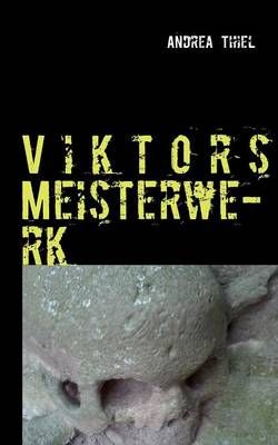 Viktors Meisterwerk:Ein historischer Kriminalroman By Thiel, Andrea