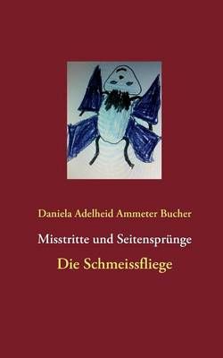 Misstritte und Seitensprünge:Die Schmeissfliege 9783732239979
