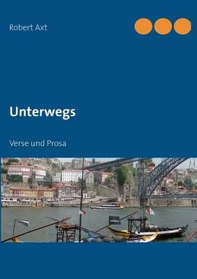 Unterwegs:Verse und Prosa By Axt, Robert 9783732241323 (Paperback)
