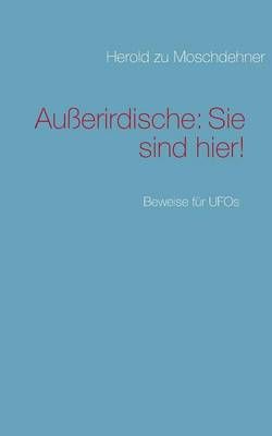 Außerirdische: Sie sind hier!:Beweise für UFOs 9783732243013