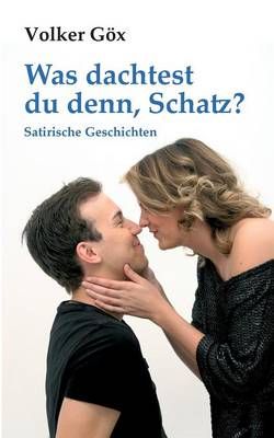 Was dachtest du denn, Schatz? By Volker Goex 9783732254682 (Paperback)