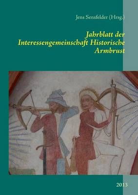 Jahrblatt der Interessengemeinschaft Historische Armbrust:2013