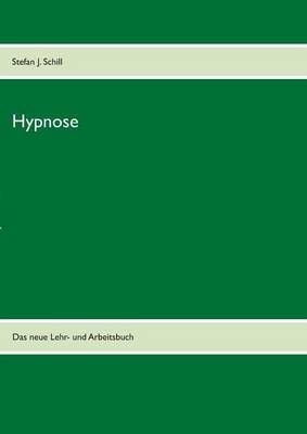 Hypnose erlernen - leicht und verstandlich By Stefan J Schill
