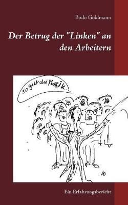Der Betrug der Linken an den Arbeitern By Bodo Goldmann 9783732287130