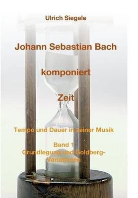 Johann Sebastian Bach komponiert Zeit By Ulrich Siegele 9783732302260