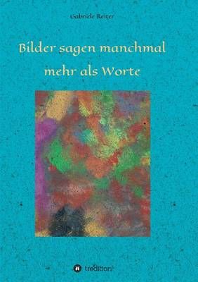 Bilder sagen manchmal mehr als Worte By Dr Gabriele Reiter (Paperback)