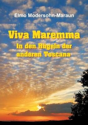 Viva Maremma - In den Hugeln der anderen Toscana 9783732367658