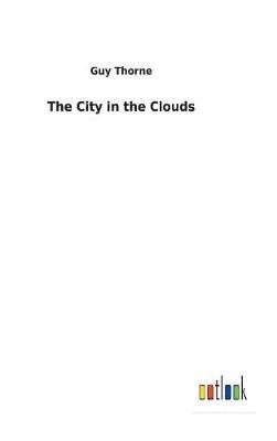 City in the Clouds By Guy Thorne 9783732630660 (Hardback)