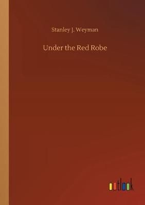 Under the Red Robe By Weyman, Stanley J. 9783732651450 (Paperback)