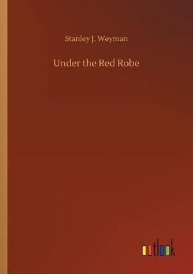 Under the Red Robe By Weyman, Stanley J. 9783732651900 (Paperback)