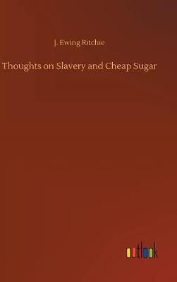 Thoughts on Slavery and Cheap Sugar By Ritchie, J. Ewing 9783732671922