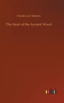 The Heart of the Ancient Wood By Roberts, Charles G.D. 9783732674145