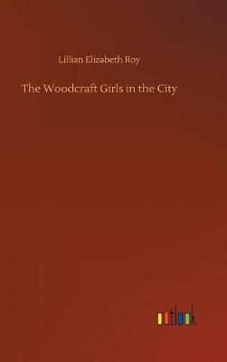 The Woodcraft Girls in the City By Roy, Lillian Elizabeth (Board book)