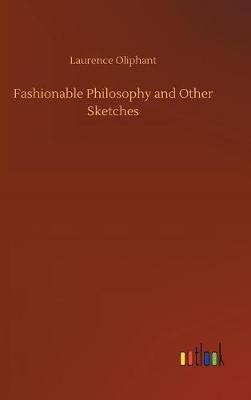 Fashionable Philosophy and Other Sketches By Oliphant, Laurence