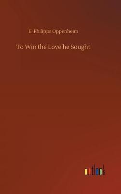 To Win the Love he Sought By Oppenheim, E. Philipps 9783732686544