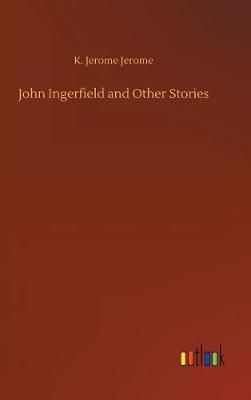 John Ingerfield and Other Stories By Jerome 9783732693825 (Hardback)