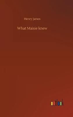 What Maisie knew By Henry James 9783732694921 (Hardback)