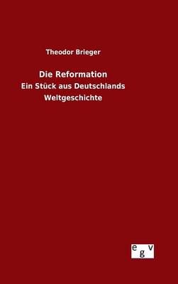 Die Reformation By Theodor Brieger 9783734007699 (Hardback)
