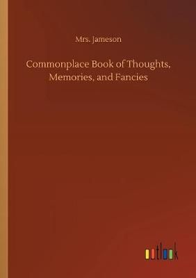 Commonplace Book of Thoughts, Memories, and Fancies By Jameson, Mrs.