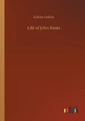 Life of John Keats By Colvin, Sidney 9783734035869 (Paperback)