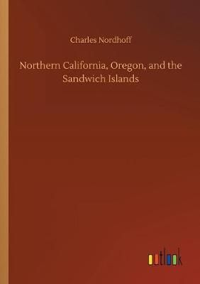 Northern California, Oregon, and the Sandwich Islands By Nordhoff