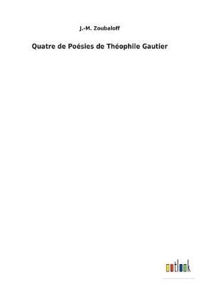 Quatre de Poésies de Théophile Gautier By Zoubaloff 9783734057601