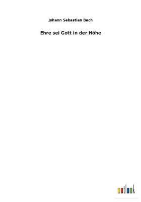 Ehre sei Gott in der Höhe By Bach 9783734058400 (Paperback)