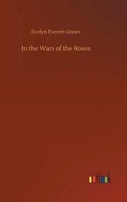 In the Wars of the Roses By Everett-Green 9783734060052 (Hardback)