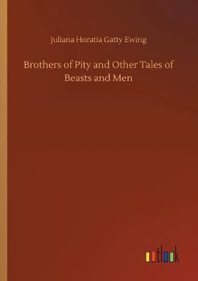 Brothers of Pity and Other Tales of Beasts and Men By Ewing