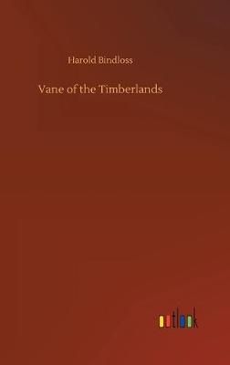 Vane of the Timberlands By Harold Bindloss 9783734091711 (Hardback)